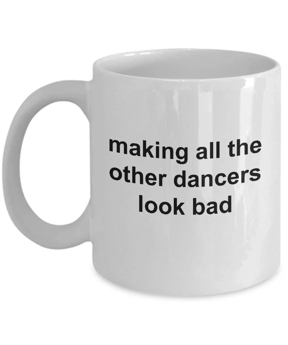 Dancer Mug - Making All The Other Dancers Look Bad