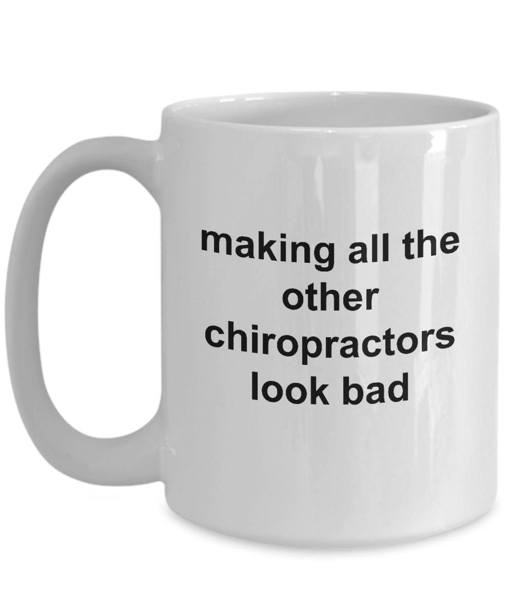 Chiropractor Coffee Mug - Making All The Other Chiropractors Look Bad - Mallard Moon Gift Shop
