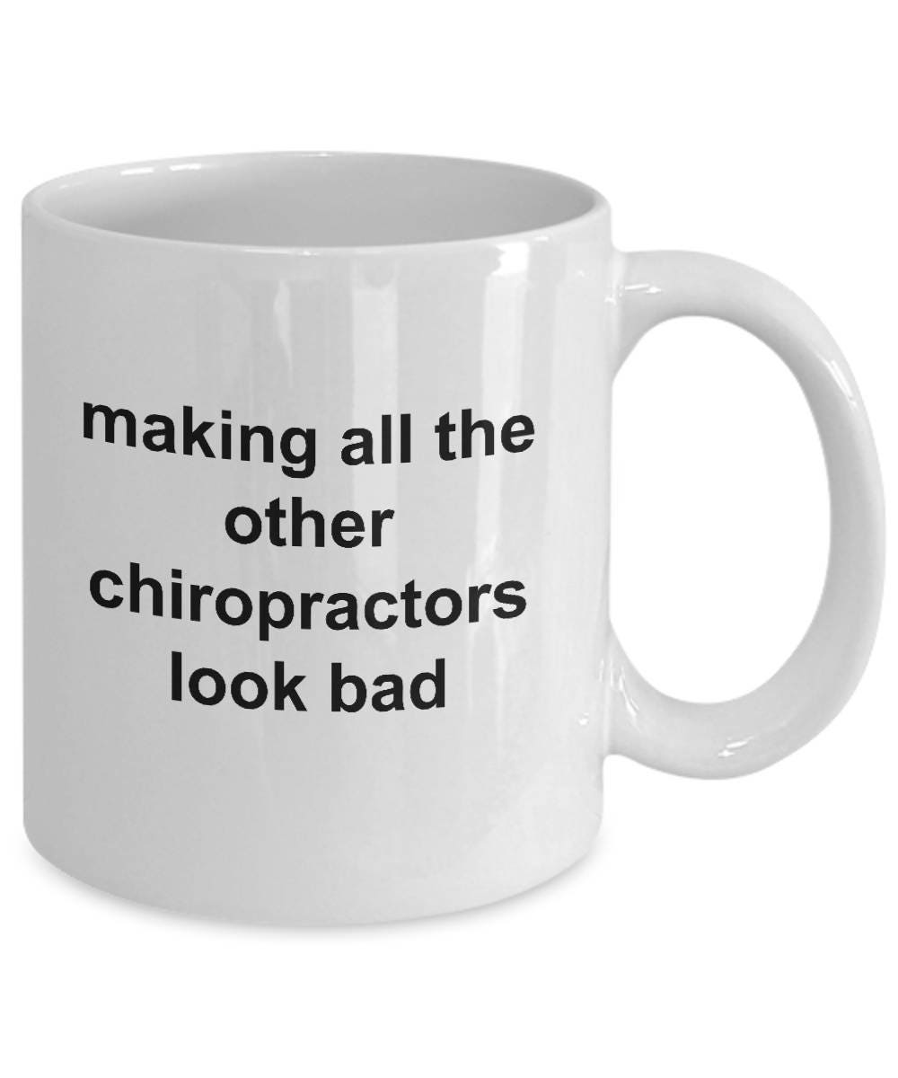 Chiropractor Coffee Mug - Making All The Other Chiropractors Look Bad - Mallard Moon Gift Shop