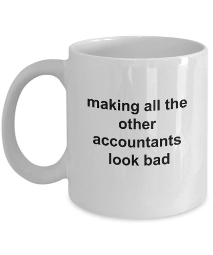 Funny Accountant Mug - Making All the Other Accountants Look Bad - Mallard Moon Gift Shop