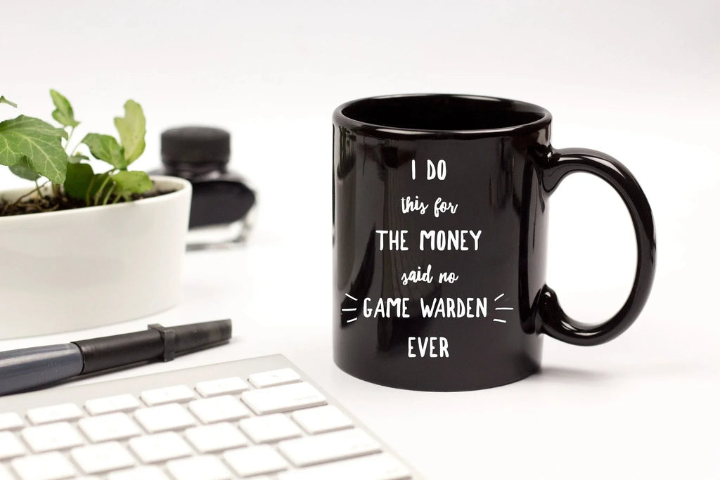 Game Warden Black Mug - I Do This For the Money Said No Game Warden Ever