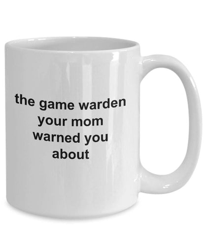 Game Warden Coffee Mug - Your Mom Warned You About - Mallard Moon Gift Shop