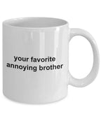 Brother Coffee Mug -Your Favorite Annoying Brother