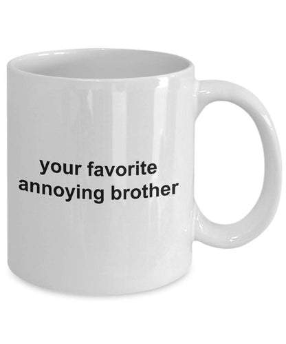 Brother Coffee Mug -Your Favorite Annoying Brother - Mallard Moon Gift Shop