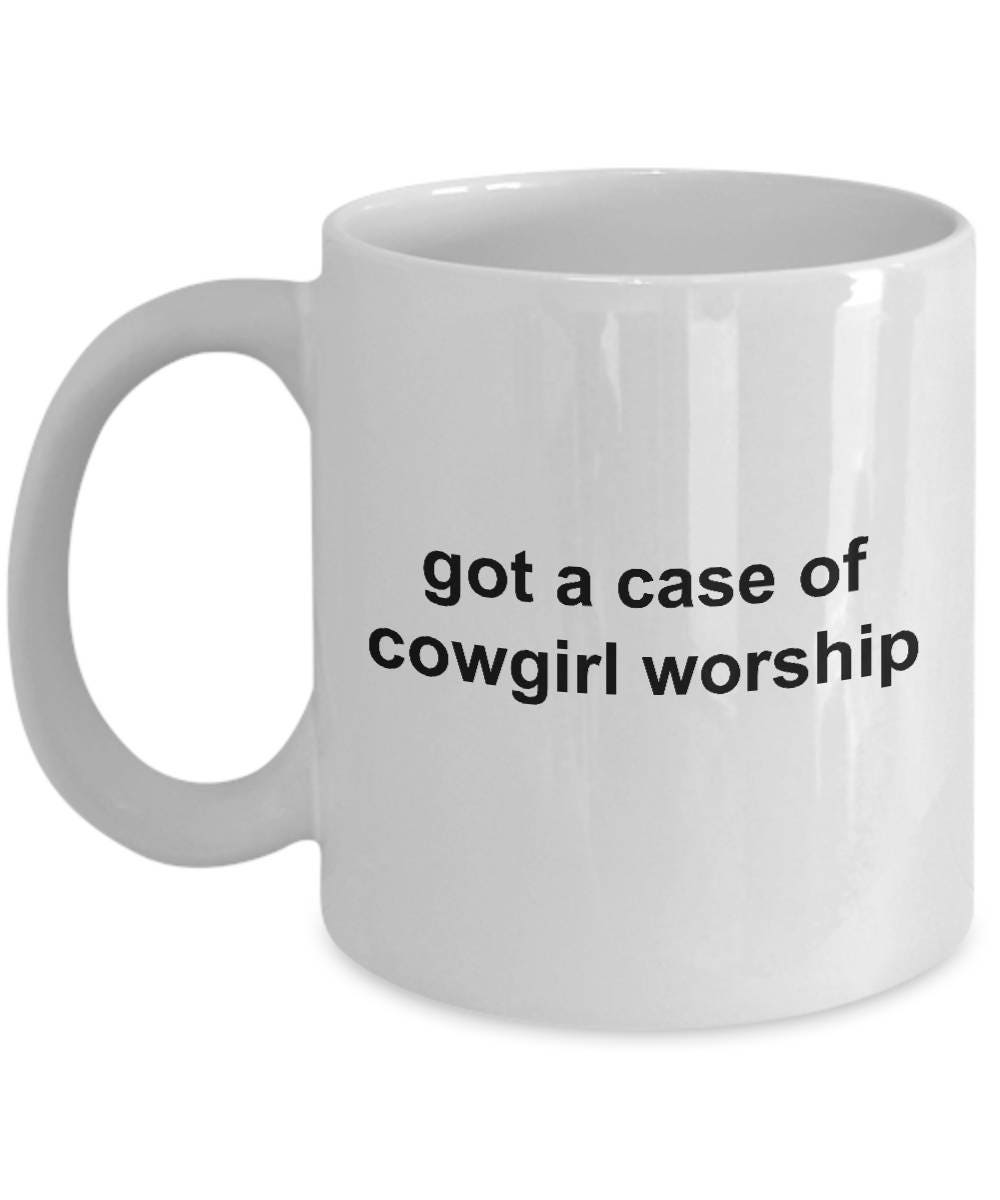 Cowgirl Coffee Mug - Got a Case of Cowgirl Worship - Mallard Moon Gift Shop