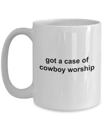 Cowboy Coffee Mug - Got a Case of Cowboy Worship - Mallard Moon Gift Shop