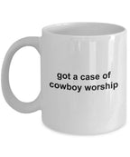 Cowboy Coffee Mug - Got a Case of Cowboy Worship