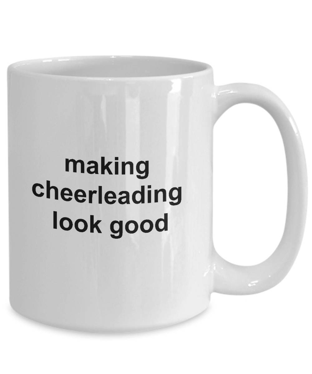 Cheerleader Coffee Mug - Making Cheerleading Look Good - Mallard Moon Gift Shop