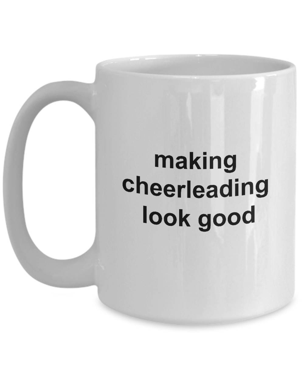 Cheerleader Coffee Mug - Making Cheerleading Look Good - Mallard Moon Gift Shop
