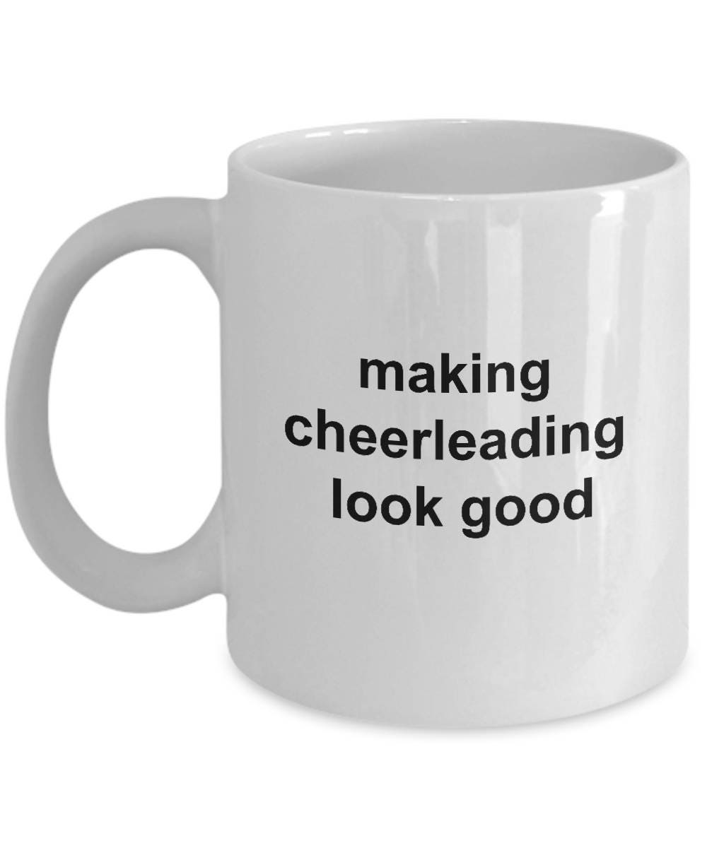 Cheerleader Coffee Mug - Making Cheerleading Look Good - Mallard Moon Gift Shop