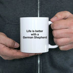 German Shepherd Dog Lover Gift Life is Better White Ceramic Coffee Mug