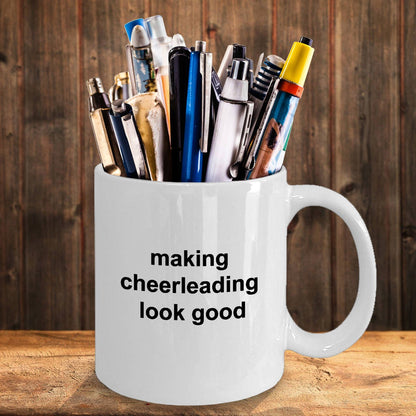 Cheerleader Coffee Mug - Making Cheerleading Look Good - Mallard Moon Gift Shop