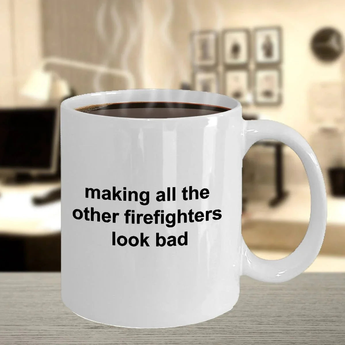 Firefighter Mug - Making All The Other Firefighters Look Bad