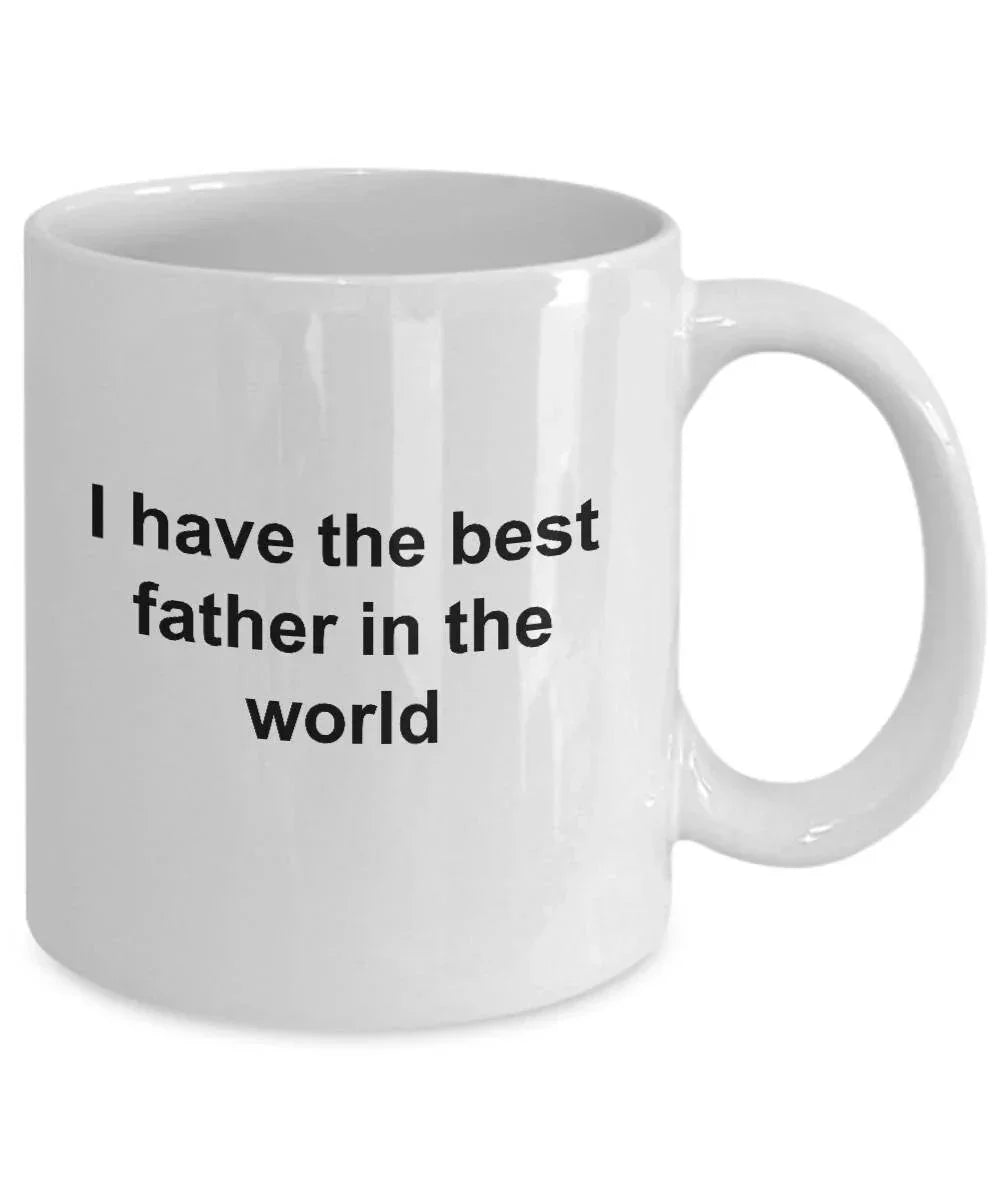 Father Ceramic Coffee Mug - I Have the Best Father in the World Father's Day Birthday Gift