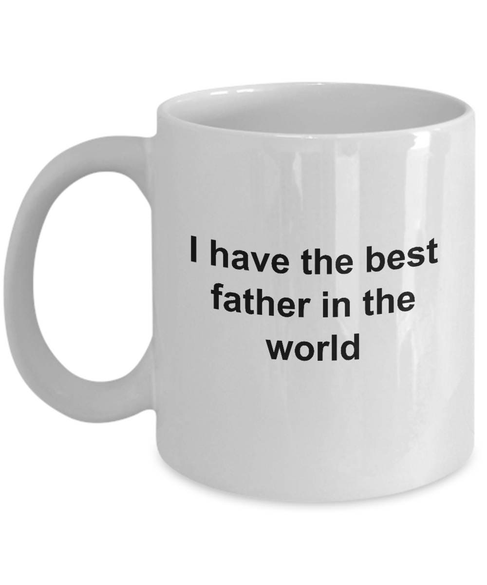 Father Ceramic Coffee Mug - I Have the Best Father in the World Father's Day Birthday Gift - Mallard Moon Gift Shop