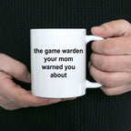 Game Warden Coffee Mug - Your Mom Warned You About