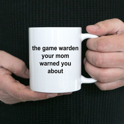 Game Warden Coffee Mug - Your Mom Warned You About - Mallard Moon Gift Shop