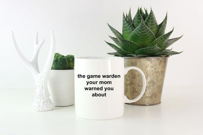 Game Warden Coffee Mug - Your Mom Warned You About - Mallard Moon Gift Shop