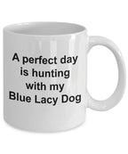 Blue Lacy Dog Mug Gift - Perfect Day is Hunting