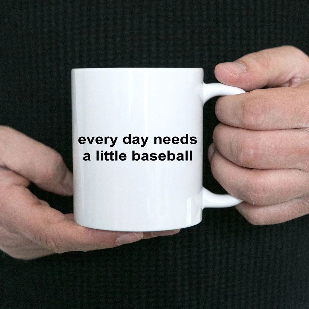 Baseball Coffee Mug -Everyday Needs a Little Baseball
