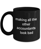 Accounting Black Mug - Making All the Other Accountants Look Bad