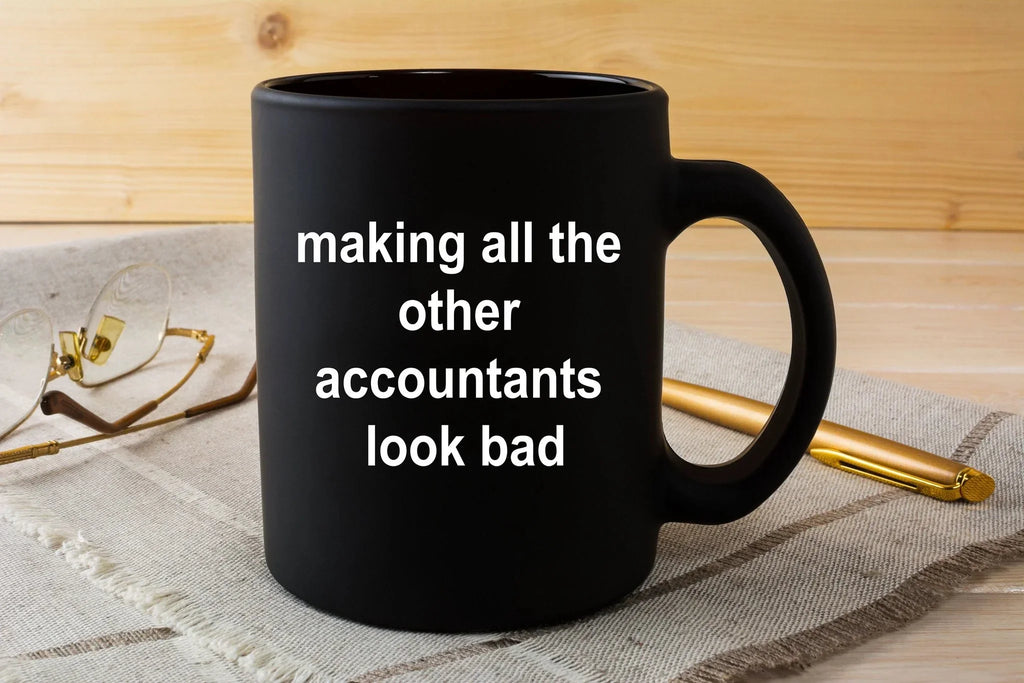 Accounting Black Mug - Making All the Other Accountants Look Bad