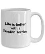Boston Terrier Dog Mug - Life is Better with a Boston Terrier