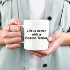 Boston Terrier Dog Mug - Life is Better with a Boston Terrier