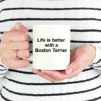 Boston Terrier Dog Mug - Life is Better with a Boston Terrier
