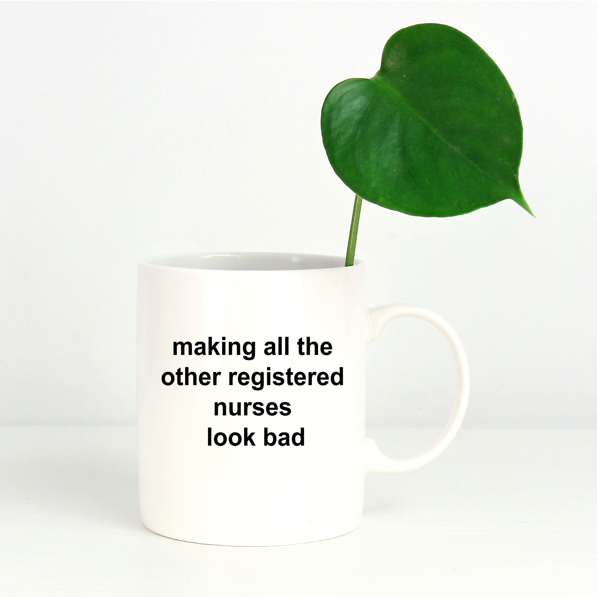 Registered Nurse Coffee Mug - Making All the Other Registered Nurses Look Bad - Mallard Moon Gift Shop