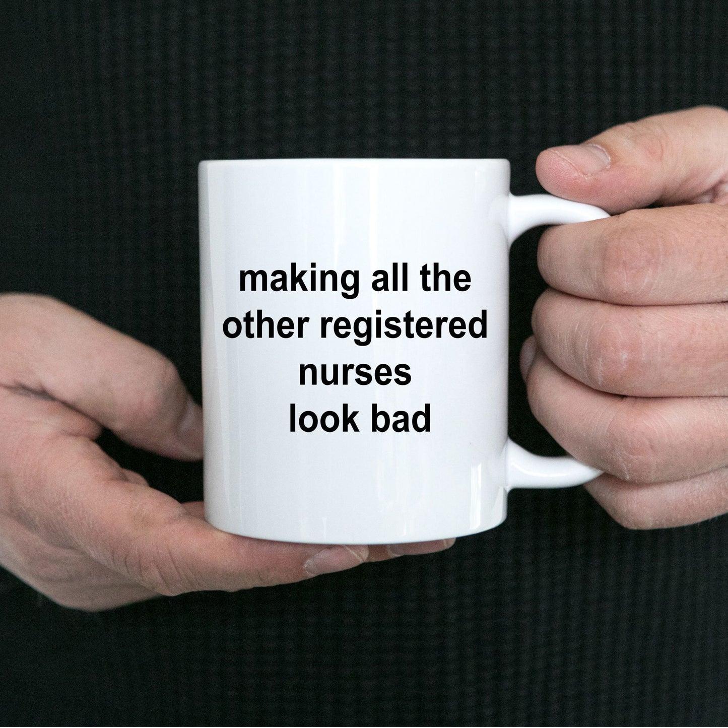 Registered Nurse Coffee Mug - Making All the Other Registered Nurses Look Bad - Mallard Moon Gift Shop