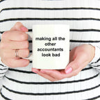 Funny Accountant Mug - Making All the Other Accountants Look Bad