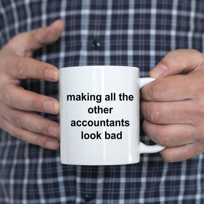Funny Accountant Mug - Making All the Other Accountants Look Bad - Mallard Moon Gift Shop