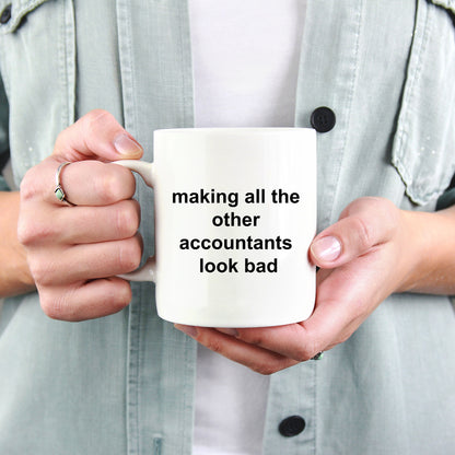 Funny Accountant Mug - Making All the Other Accountants Look Bad - Mallard Moon Gift Shop