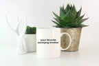 Brother Coffee Mug -Your Favorite Annoying Brother