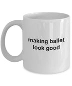 Ballerina Coffee Mug - Making Ballet Look Good
