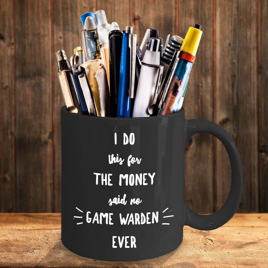 Game Warden Black Mug - I Do This For the Money Said No Game Warden Ever
