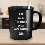 Game Warden Black Mug - I Do This For the Money Said No Game Warden Ever