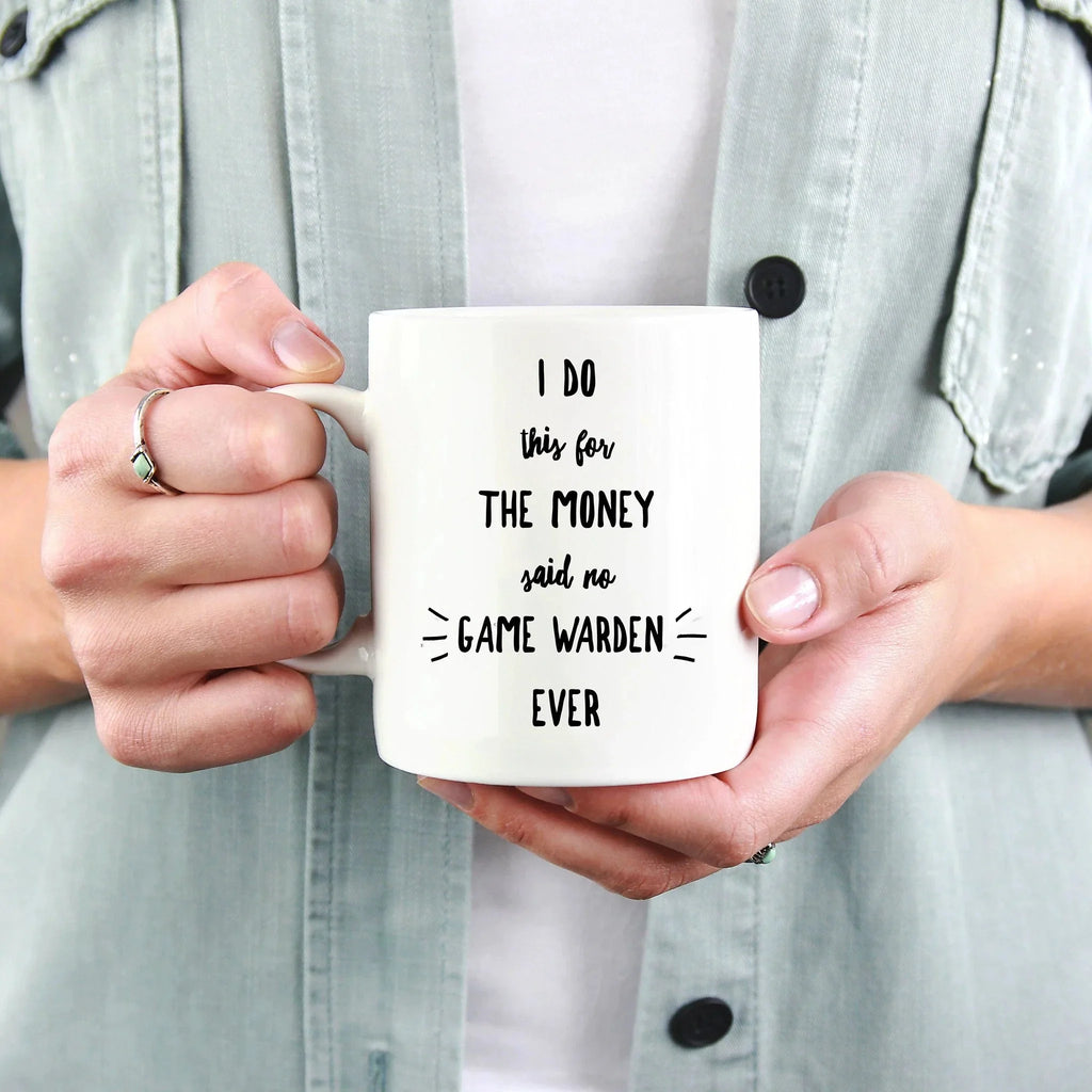 Game Warden Coffee Mug - I Do This For the Money Said No Game Warden Ever