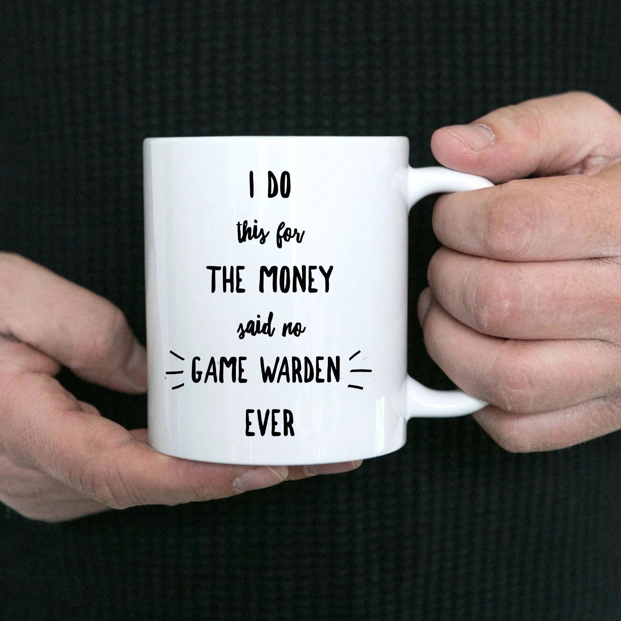 Game Warden Coffee Mug - I Do This For the Money Said No Game Warden Ever