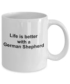 German Shepherd Dog Lover Gift Life is Better White Ceramic Coffee Mug