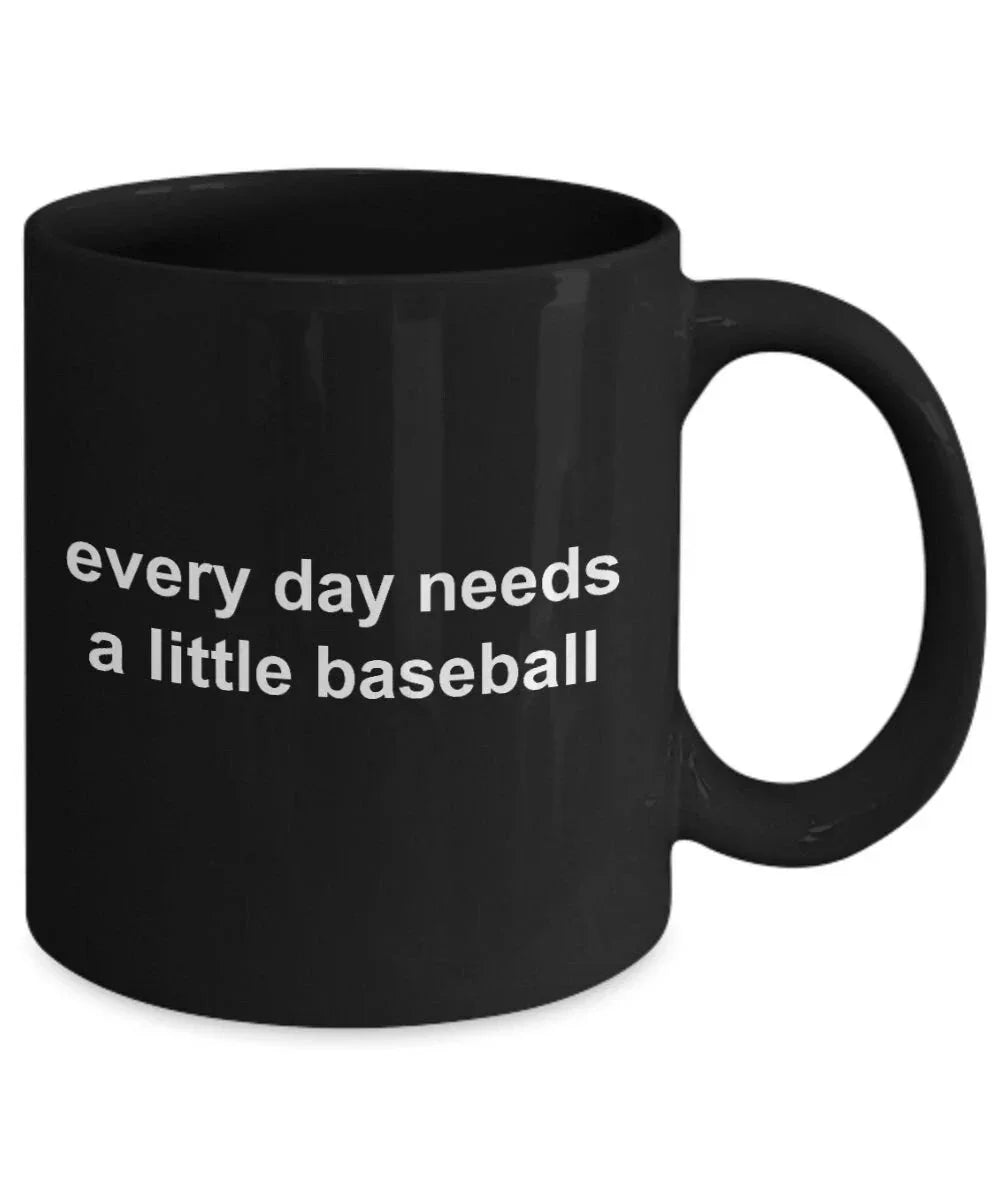 Baseball Black Coffee Mug - Every Day Needs a Little Baseball