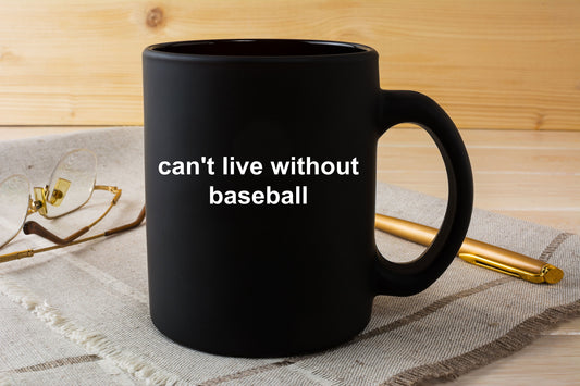 Baseball Black Coffee Mug - Can't Live Without Baseball