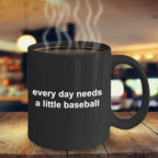 Baseball Black Coffee Mug - Every Day Needs a Little Baseball