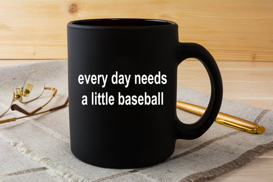 Baseball Black Coffee Mug - Every Day Needs a Little Baseball