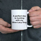 Blue Lacy Dog Mug Gift - Perfect Day is Hunting