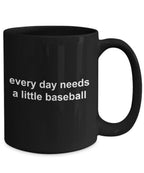 Baseball Black Coffee Mug - Every Day Needs a Little Baseball
