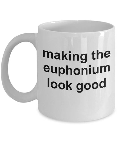 Euphonium Player Mug - Making the Euphonium Look Good - Mallard Moon Gift Shop