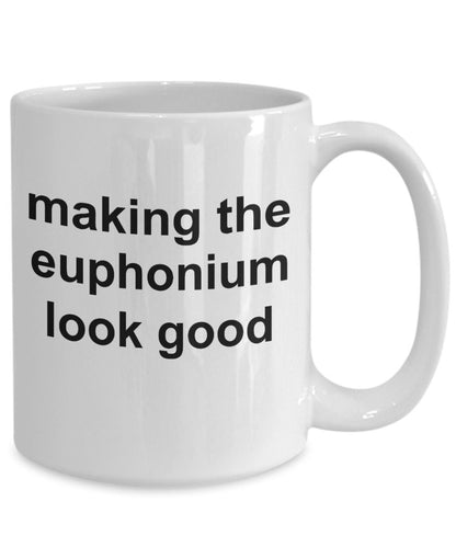 Euphonium Player Mug - Making the Euphonium Look Good - Mallard Moon Gift Shop