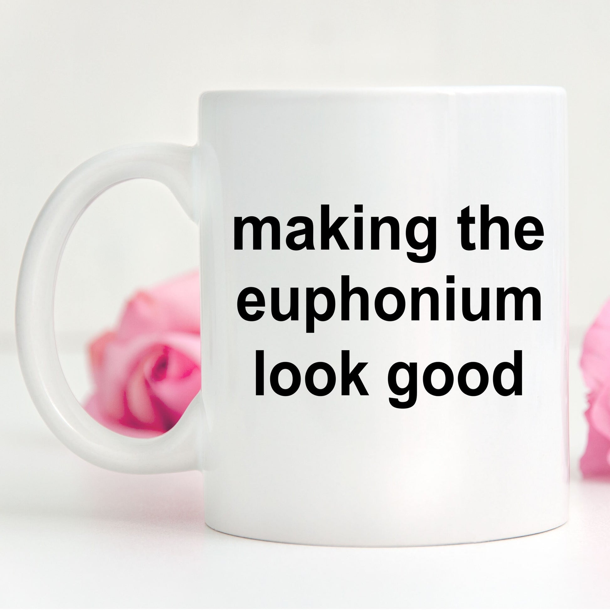 Euphonium Player Mug - Making the Euphonium Look Good - Mallard Moon Gift Shop